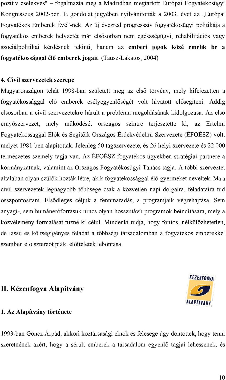 emelik be a fogyatékossággal élő emberek jogait. (Tausz-Lakatos, 2004) 4.