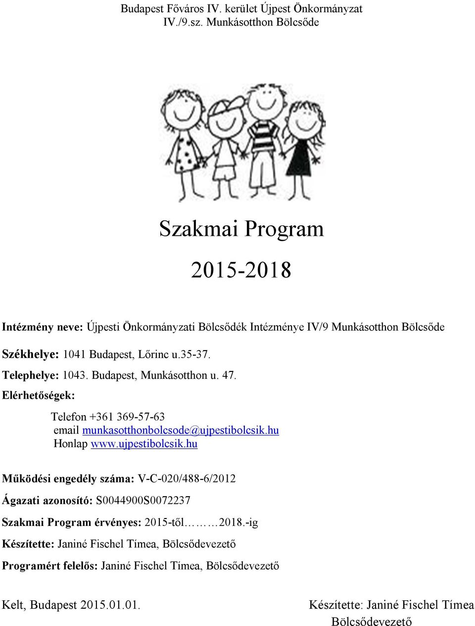 Telephelye: 1043. Budapest, Munkásotthon u. 47. Elérhetőségek: Telefon +361 369-57-63 email munkasotthonbolcsode@ujpestibolcsik.