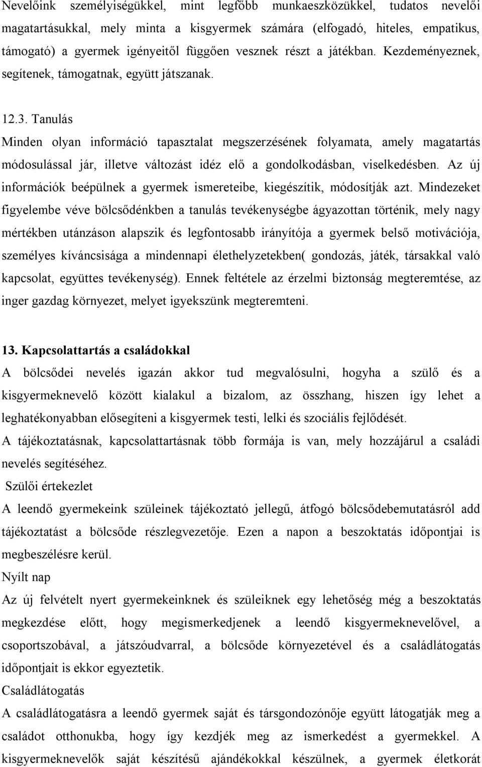 Tanulás Minden olyan információ tapasztalat megszerzésének folyamata, amely magatartás módosulással jár, illetve változást idéz elő a gondolkodásban, viselkedésben.