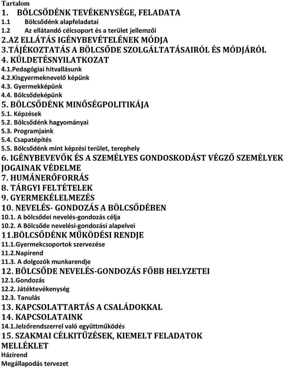 BÖLCSŐDÉNK MINŐSÉGPOLITIKÁJA 5.1. Képzések 5.2. Bölcsődénk hagyományai 5.3. Programjaink 5.4. Csapatépítés 5.5. Bölcsődénk mint képzési terület, terephely 6.