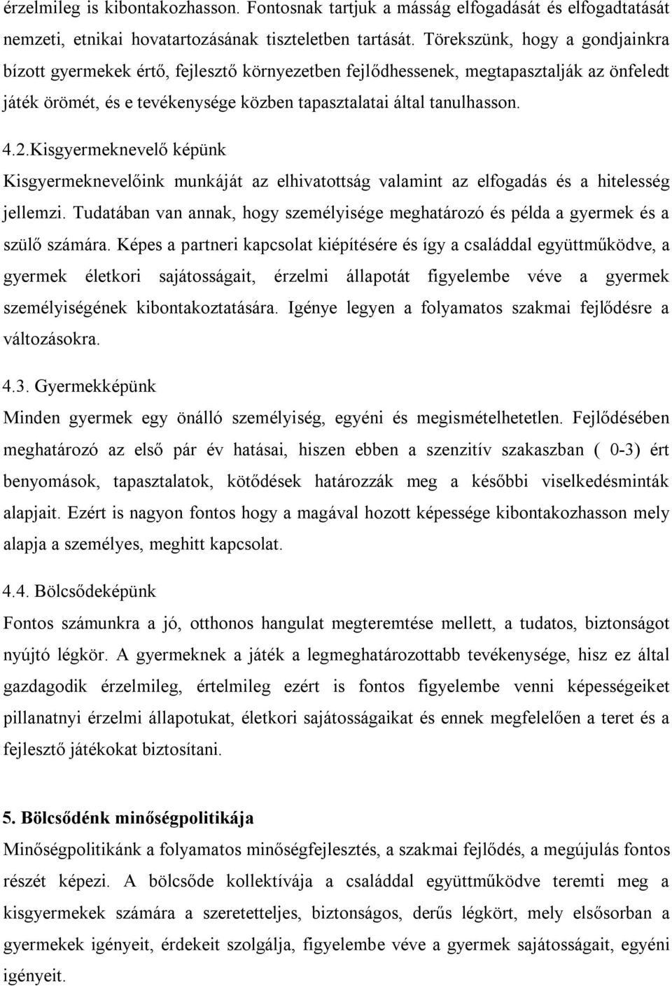 Kisgyermeknevelő képünk Kisgyermeknevelőink munkáját az elhivatottság valamint az elfogadás és a hitelesség jellemzi.