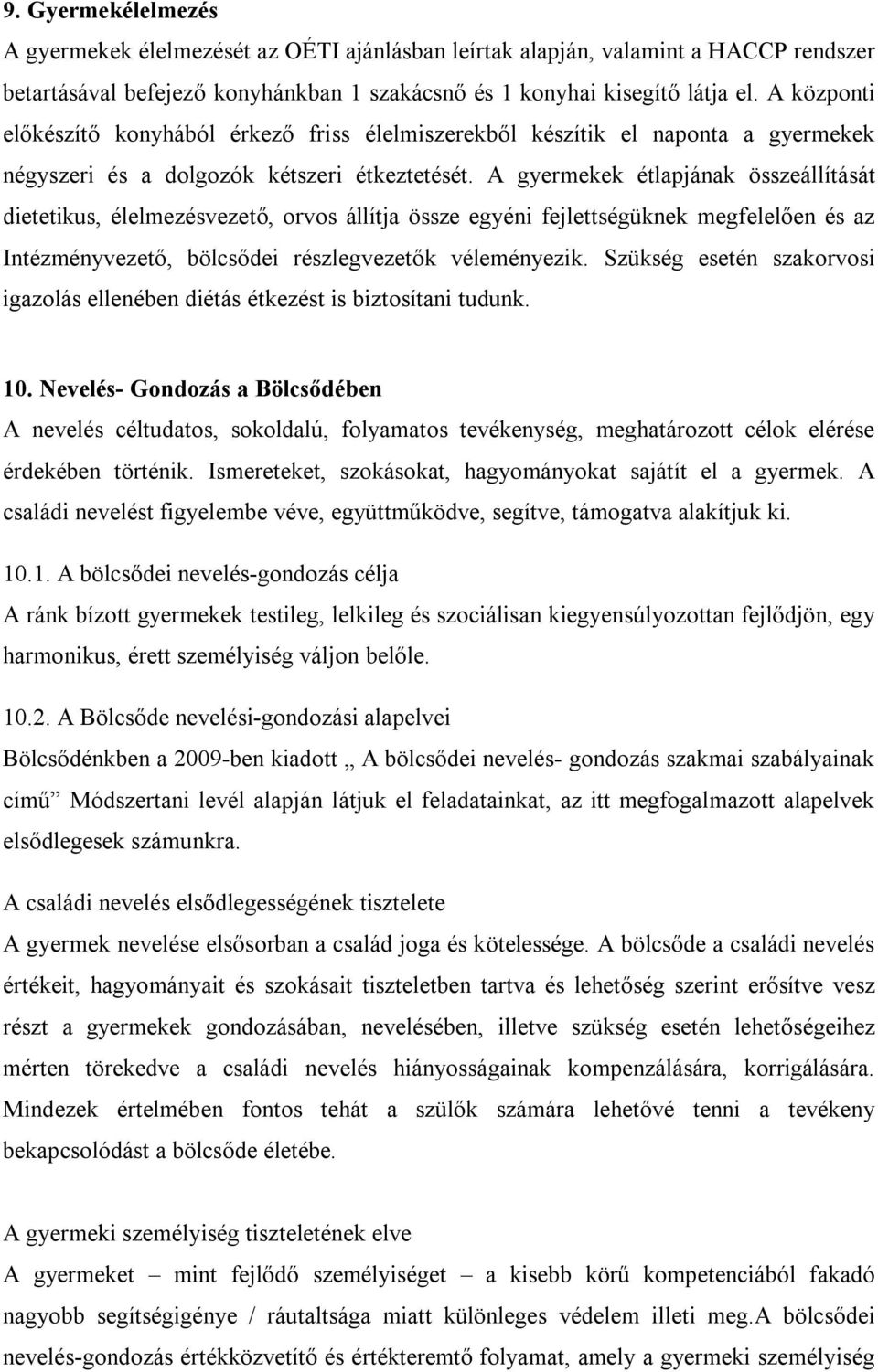 A gyermekek étlapjának összeállítását dietetikus, élelmezésvezető, orvos állítja össze egyéni fejlettségüknek megfelelően és az Intézményvezető, bölcsődei részlegvezetők véleményezik.