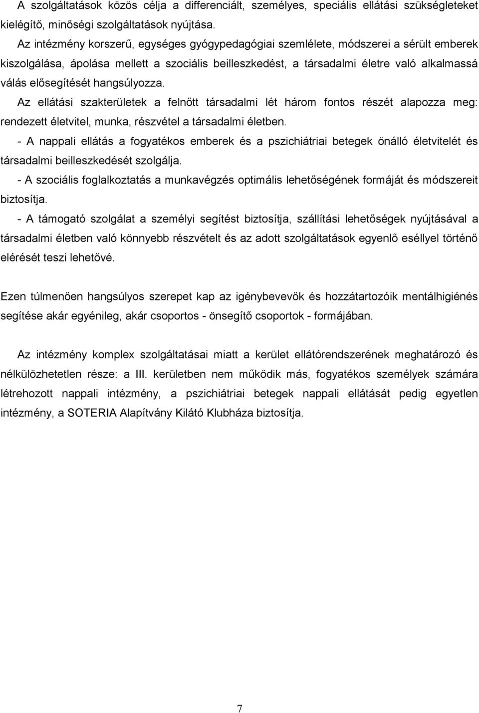 hangsúlyozza. Az ellátási szakterületek a felnőtt társadalmi lét három fontos részét alapozza meg: rendezett életvitel, munka, részvétel a társadalmi életben.