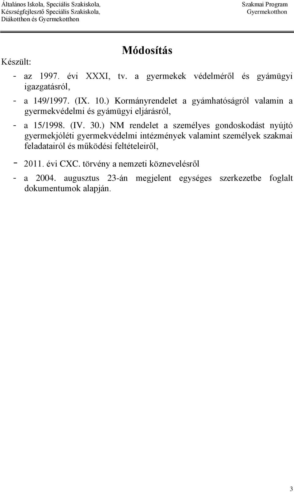 ) NM rendelet a személyes gondoskodást nyújtó gyermekjóléti gyermekvédelmi intézmények valamint személyek szakmai feladatairól