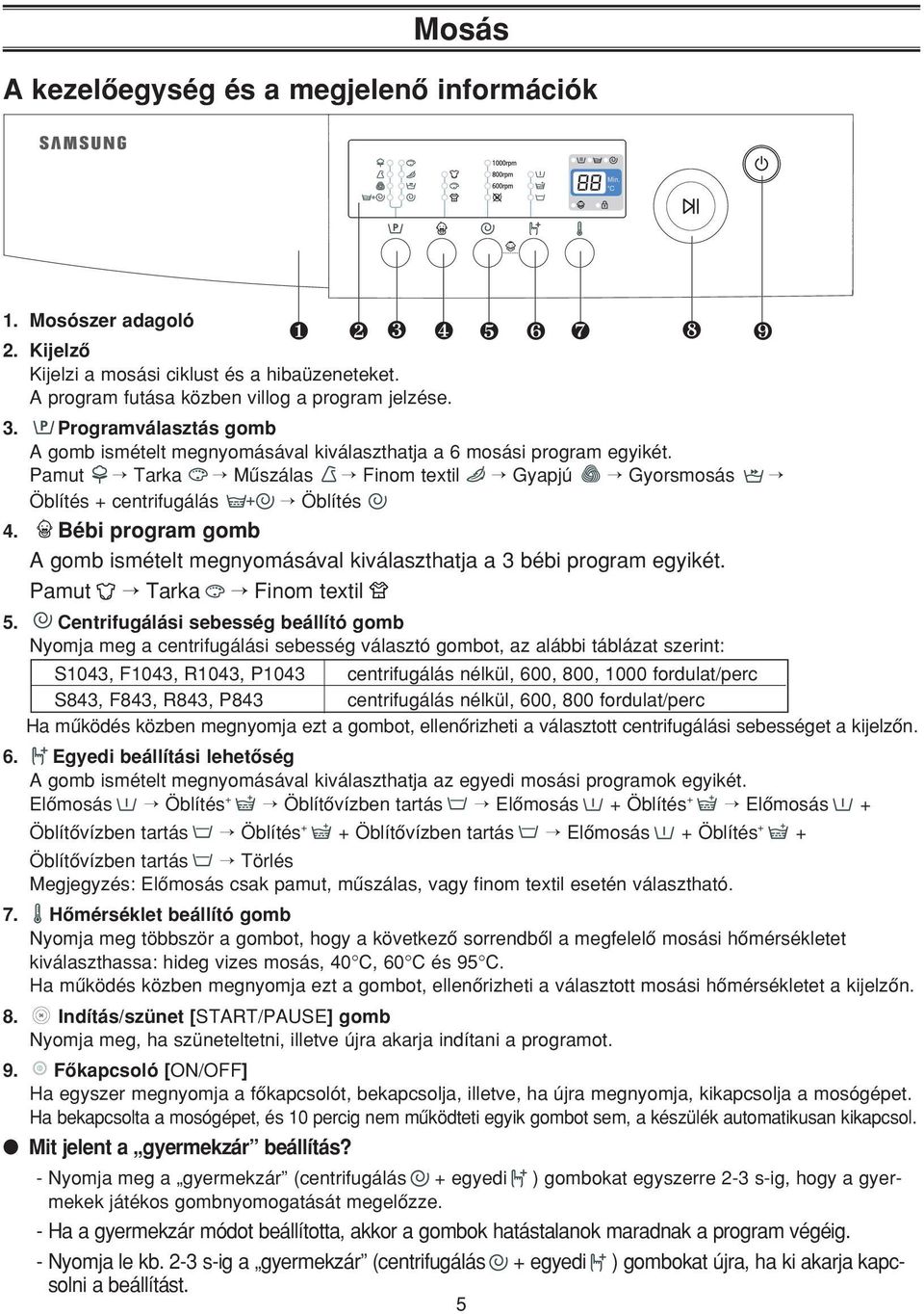 Bébi program gomb A gomb ismételt megnyomásával kiválaszthatja a 3 bébi program egyikét. Pamut Tarka Finom textil 5.