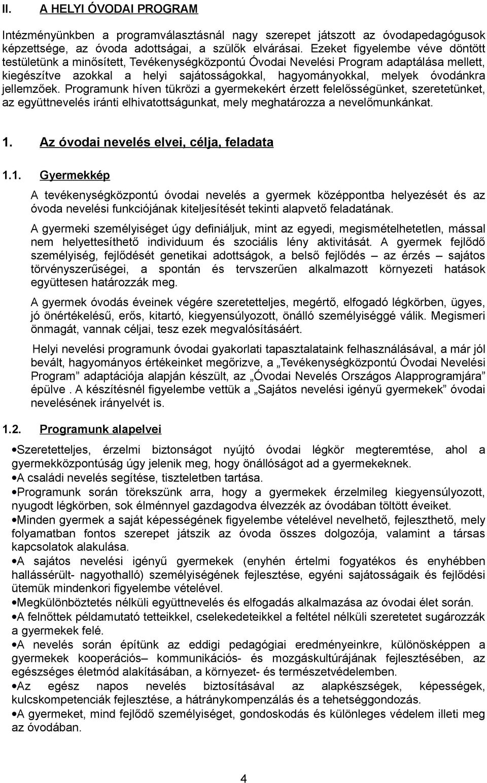 jellemzőek. Programunk híven tükrözi a gyermekekért érzett felelősségünket, szeretetünket, az együttnevelés iránti elhivatottságunkat, mely meghatározza a nevelőmunkánkat. 1.