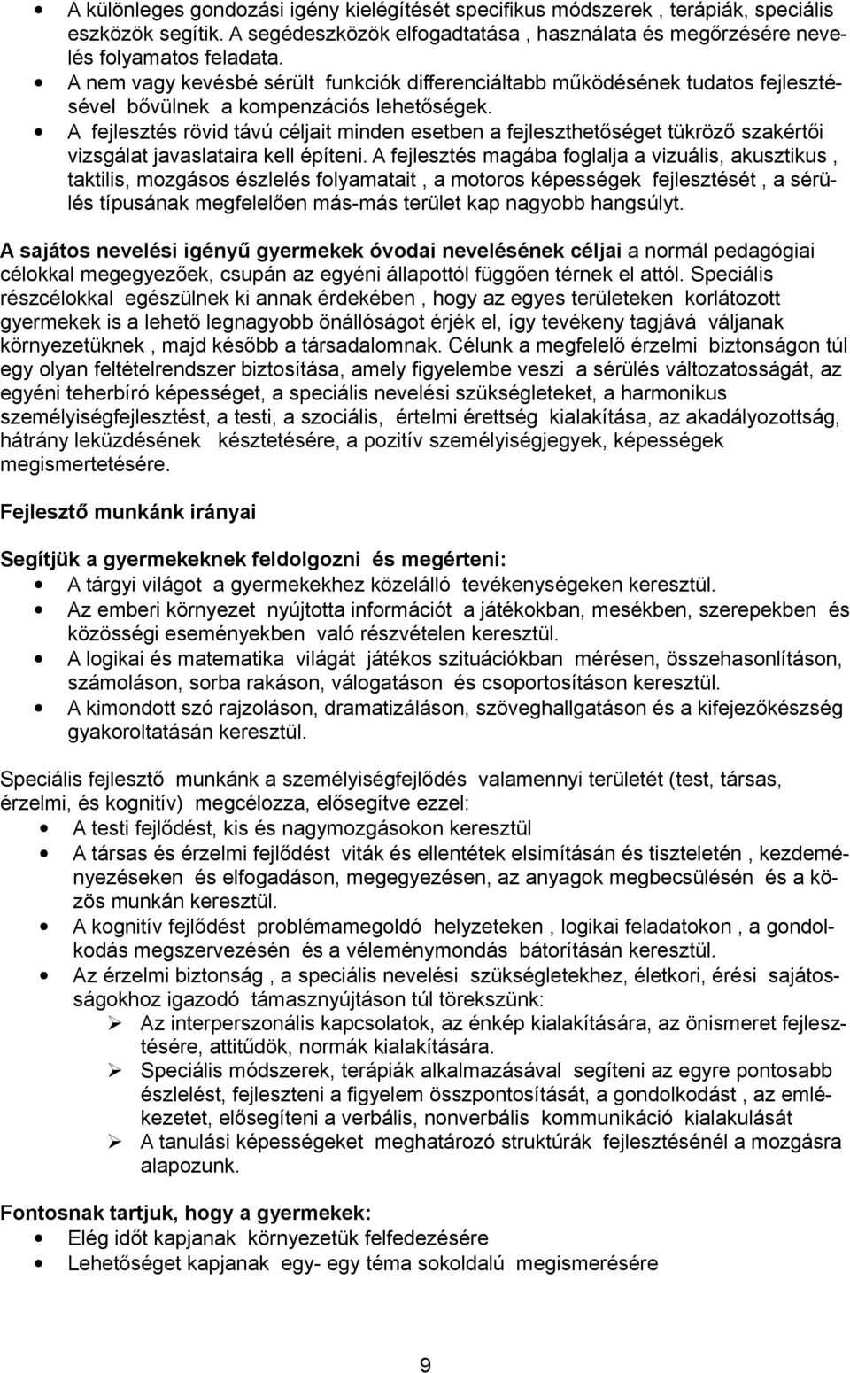 A fejlesztés rövid távú céljait minden esetben a fejleszthetőséget tükröző szakértői vizsgálat javaslataira kell építeni.