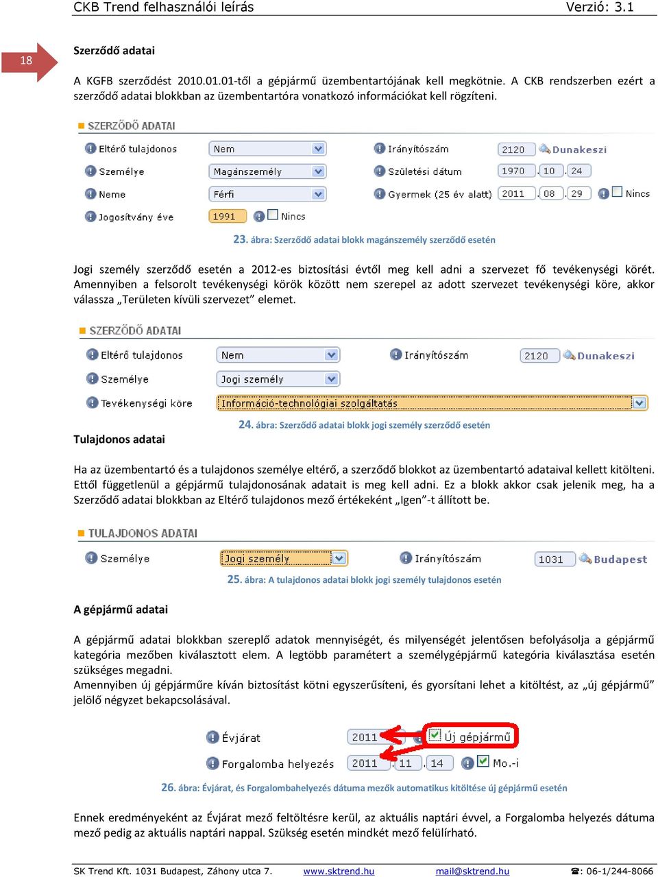 ábra: Szerződő adatai blokk magánszemély szerződő esetén Jogi személy szerződő esetén a 2012-es biztosítási évtől meg kell adni a szervezet fő tevékenységi körét.