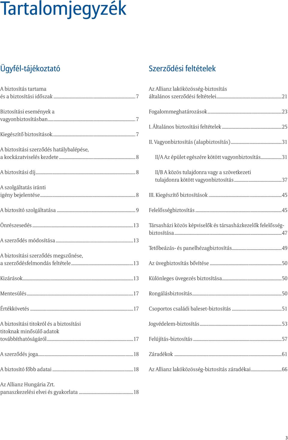 ..13 A szerződés módosítása...13 A biztosítási szerződés megszűnése, a szerződésfelmondás feltétele...13 Kizárások...13 Mentesülés...17 Értékkövetés.