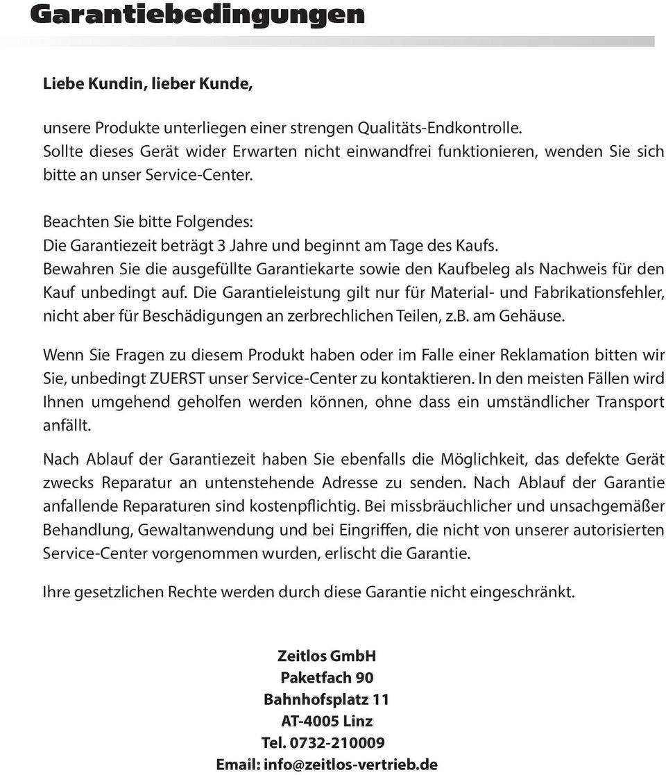 Beachten Sie bitte Folgendes: Die Garantiezeit beträgt 3 Jahre und beginnt am Tage des Kaufs. Bewahren Sie die ausgefüllte Garantiekarte sowie den Kaufbeleg als Nachweis für den Kauf unbedingt auf.