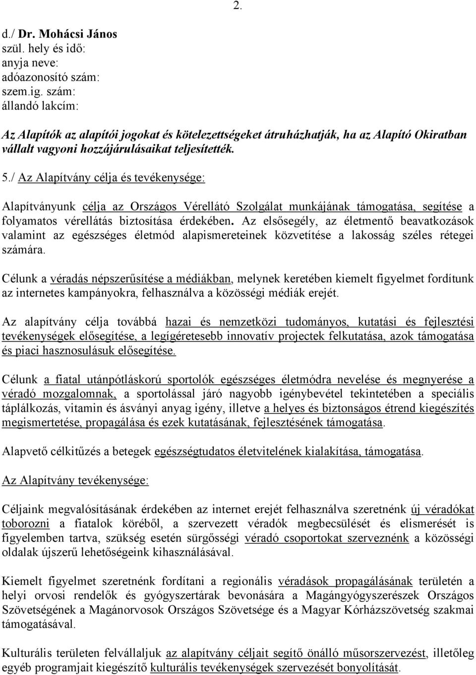 / Az Alapítvány célja és tevékenysége: Alapítványunk célja az Országos Vérellátó Szolgálat munkájának támogatása, segítése a folyamatos vérellátás biztosítása érdekében.