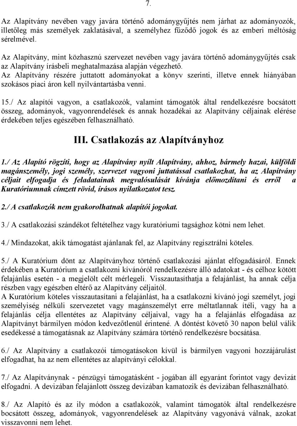 Az Alapítvány részére juttatott adományokat a könyv szerinti, illetve ennek hiányában szokásos piaci áron kell nyilvántartásba venni. 15.