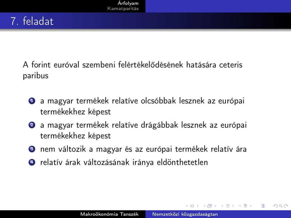 termékek relatíve drágábbak lesznek az európai termékekhez képest 3 nem változik a