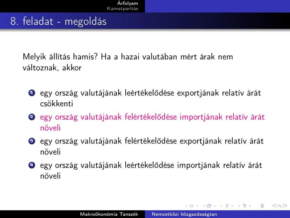 exportjának relatív árát csökkenti 2 egy ország valutájának felértékelődése importjának relatív