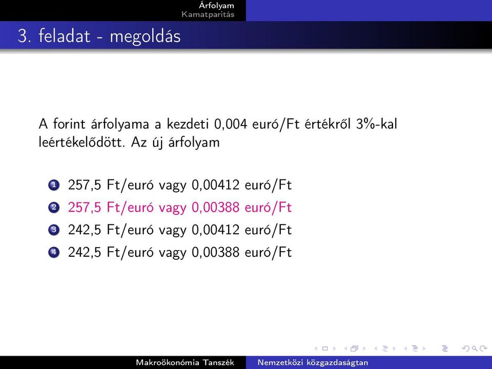 Az új árfolyam 1 257,5 Ft/euró vagy 0,00412 euró/ft 2 257,5