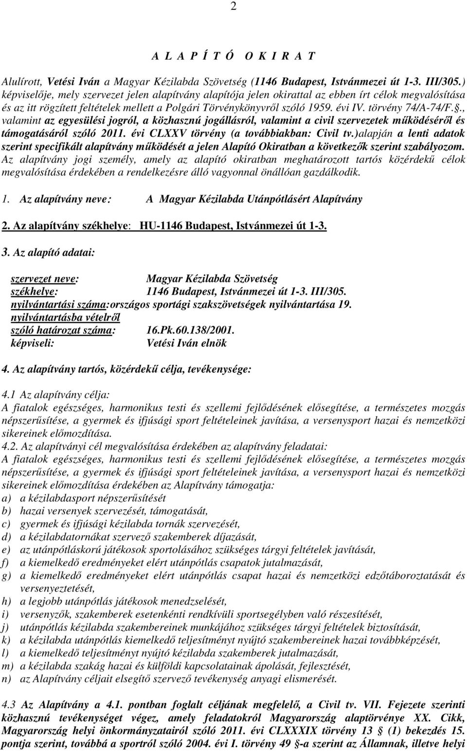 törvény 74/A-74/F.., valamint az egyesülési jogról, a közhasznú jogállásról, valamint a civil szervezetek működéséről és támogatásáról szóló 2011. évi CLXXV törvény (a továbbiakban: Civil tv.