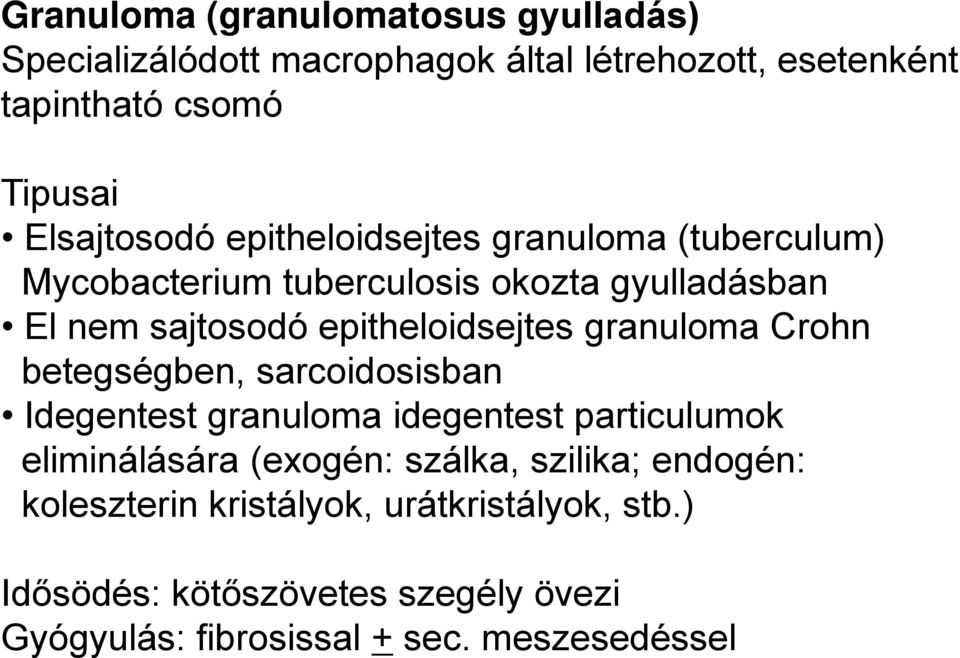 epitheloidsejtes granuloma Crohn betegségben, sarcoidosisban Idegentest granuloma idegentest particulumok eliminálására (exogén: