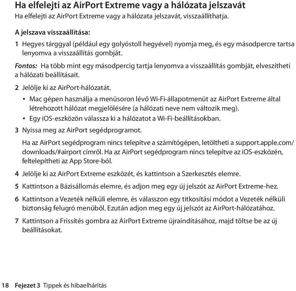 Fontos: Ha több mint egy másodpercig tartja lenyomva a visszaállítás gombját, elveszítheti a hálózati beállításait. 2 Jelölje ki az AirPort-hálózatát.