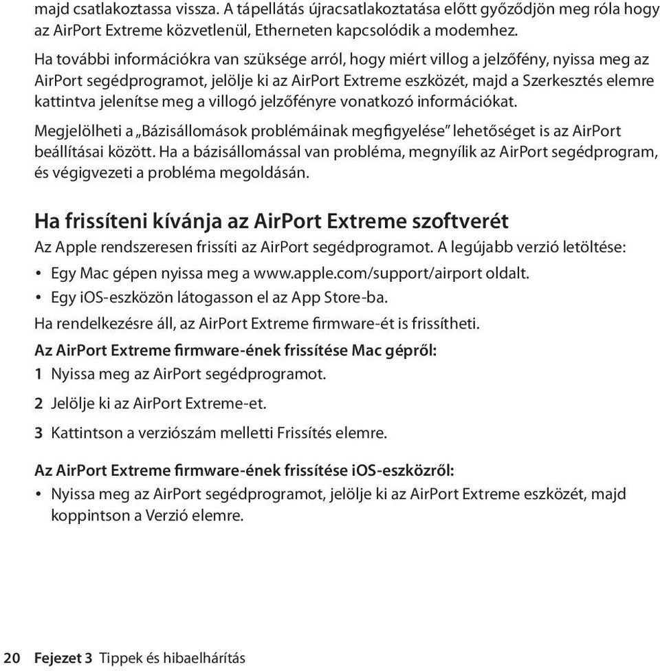 meg a villogó jelzőfényre vonatkozó információkat. Megjelölheti a Bázisállomások problémáinak megfigyelése lehetőséget is az AirPort beállításai között.