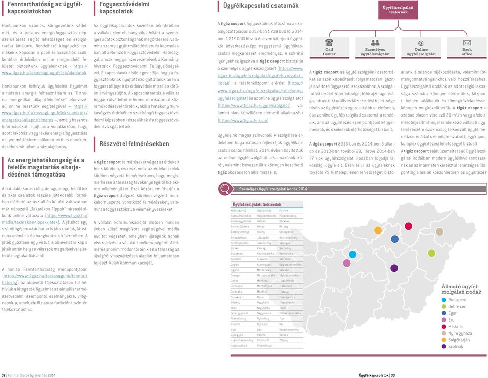 Rendelhető kiegészítő termékeink kapcsán a papír felhasználás csökkentése érdekében online megrendelő felületet biztosítunk ügyfeleinknek - https:// www.tigaz.hu/lakossagi-ugyfelek/ajanlatok.