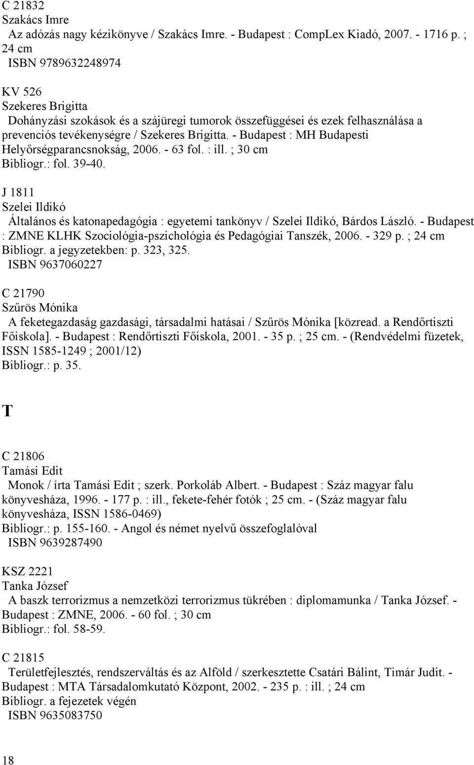 - Budapest : MH Budapesti Helyőrségparancsnokság, 2006. - 63 fol. : ill. ; 30 cm Bibliogr.: fol. 39-40.