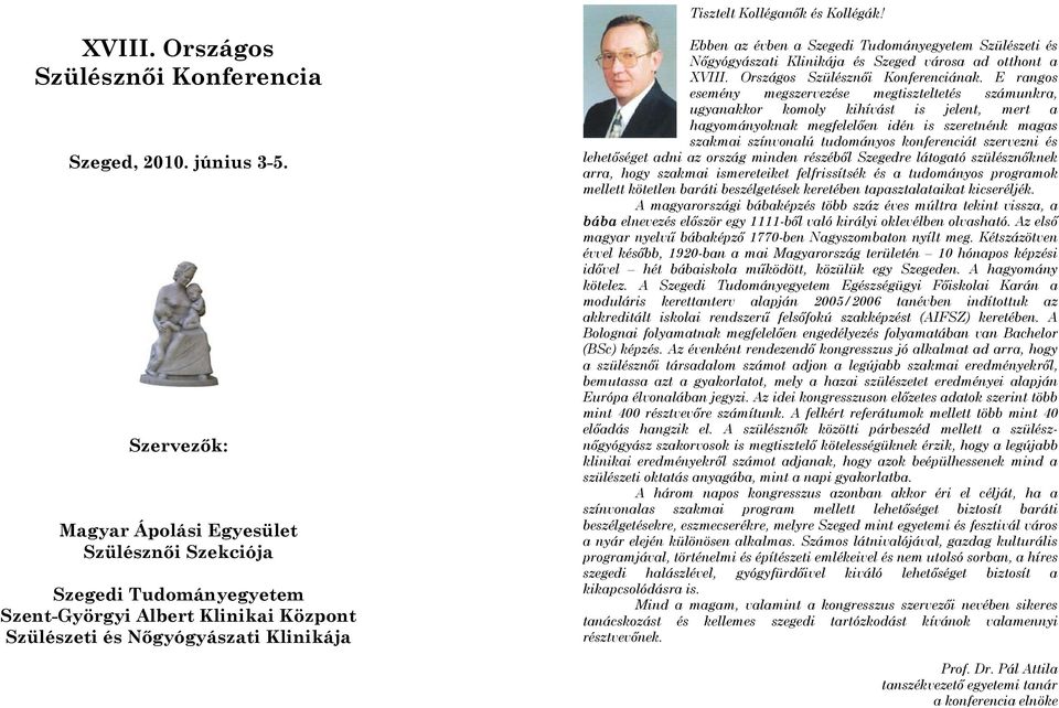 Ebben az évben a Szegedi Tudományegyetem Szülészeti és Nőgyógyászati Klinikája és Szeged városa ad otthont a XVIII. Országos Szülésznői Konferenciának.