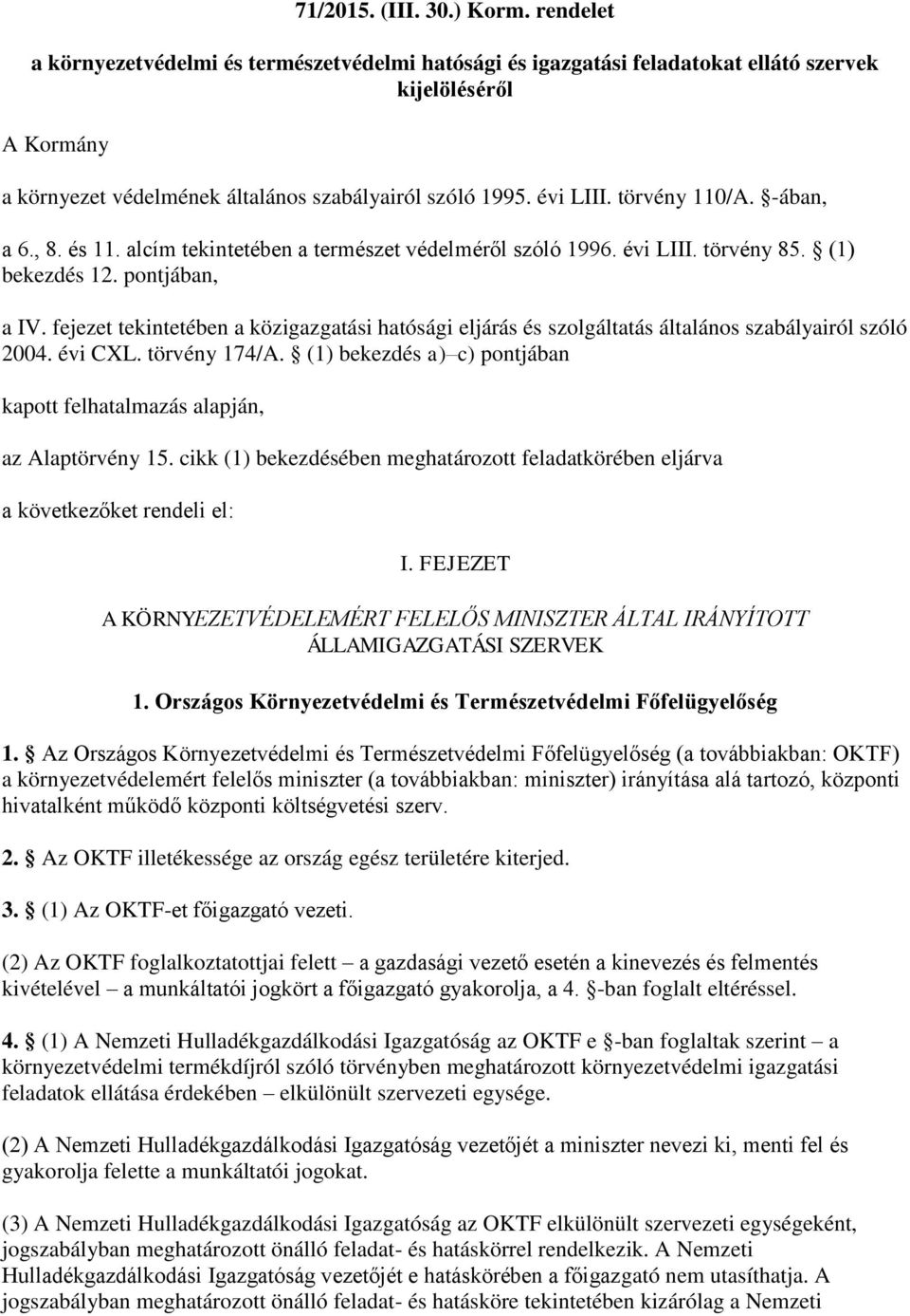 törvény 110/A. -ában, a 6., 8. és 11. alcím tekintetében a természet védelméről szóló 1996. évi LIII. törvény 85. (1) bekezdés 12. pontjában, a IV.