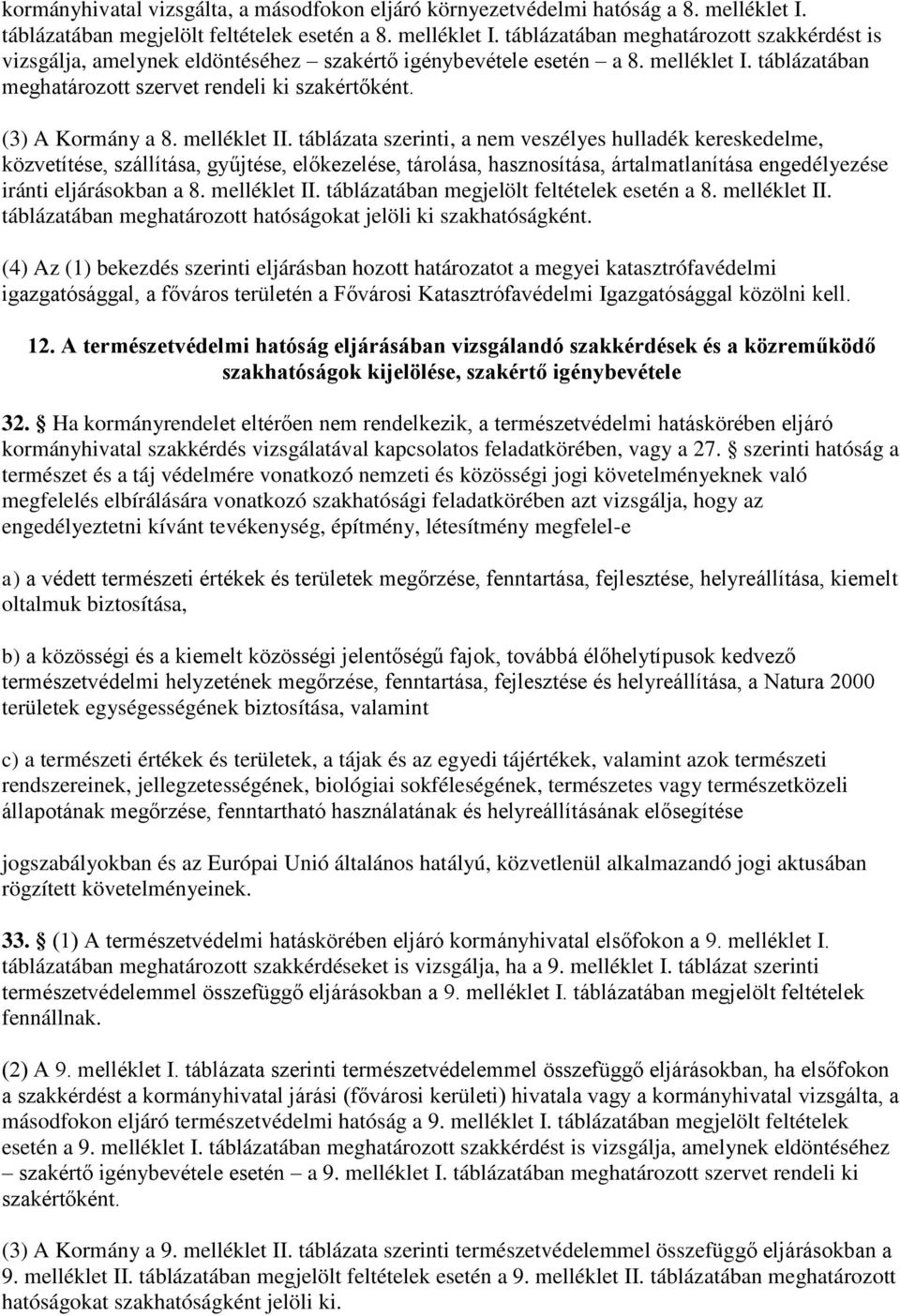 táblázata szerinti, a nem veszélyes hulladék kereskedelme, közvetítése, szállítása, gyűjtése, előkezelése, tárolása, hasznosítása, ártalmatlanítása engedélyezése iránti eljárásokban a 8. melléklet II.