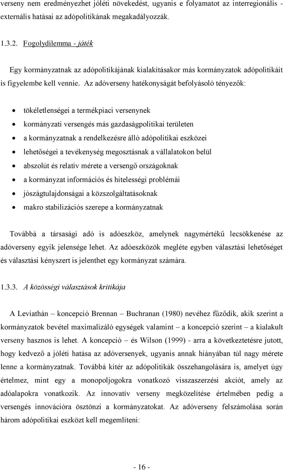 Az adóverseny hatékonyságát befolyásoló tényezők: tökéletlenségei a termékpiaci versenynek kormányzati versengés más gazdaságpolitikai területen a kormányzatnak a rendelkezésre álló adópolitikai