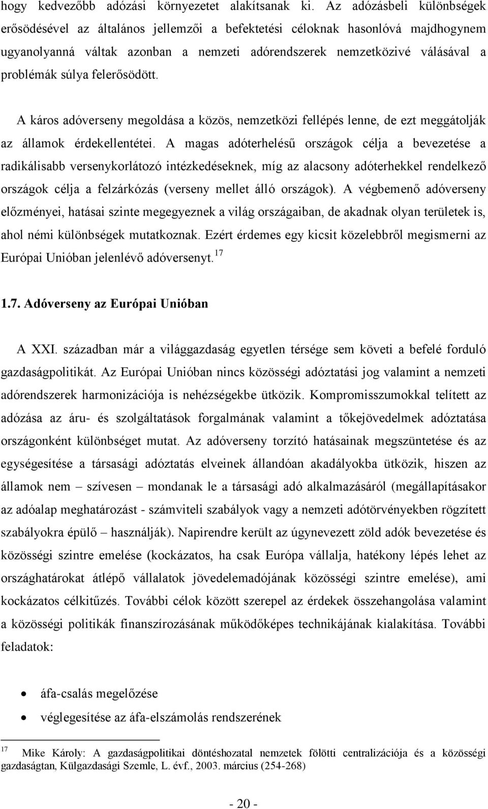 felerősödött. A káros adóverseny megoldása a közös, nemzetközi fellépés lenne, de ezt meggátolják az államok érdekellentétei.