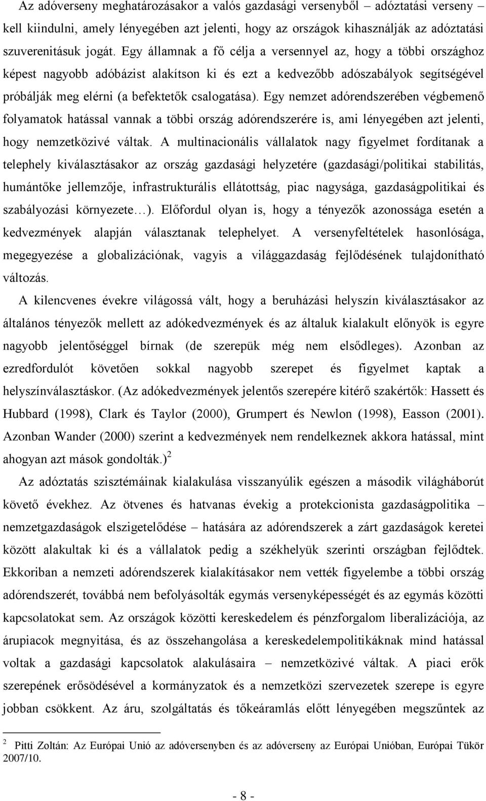 Egy nemzet adórendszerében végbemenő folyamatok hatással vannak a többi ország adórendszerére is, ami lényegében azt jelenti, hogy nemzetközivé váltak.