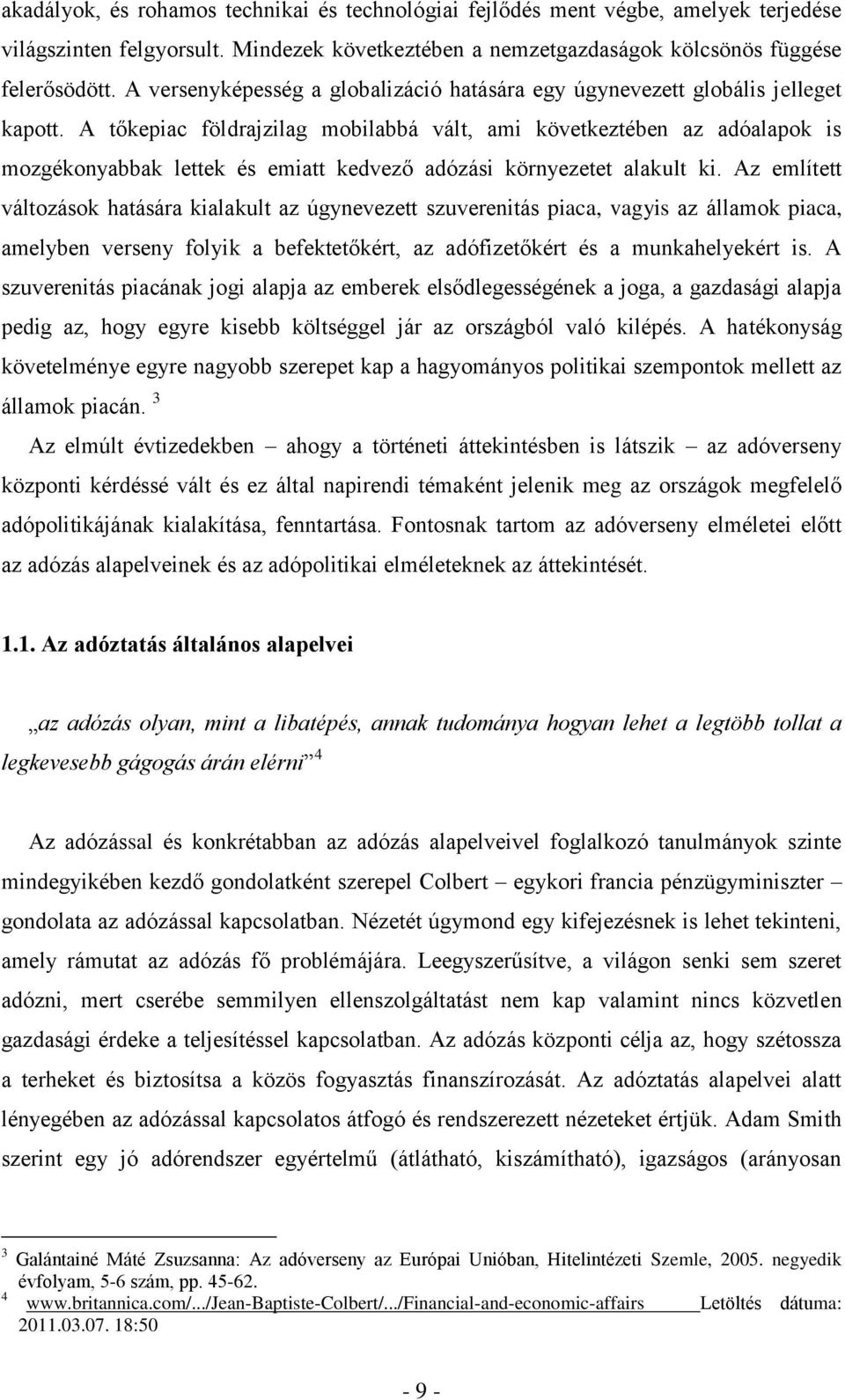 A tőkepiac földrajzilag mobilabbá vált, ami következtében az adóalapok is mozgékonyabbak lettek és emiatt kedvező adózási környezetet alakult ki.