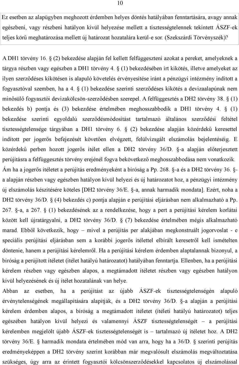 (2) bekezdése alapján fel kellett felfüggeszteni azokat a pereket, amelyeknek a tárgya részben vagy egészben a DH1 törvény 4.