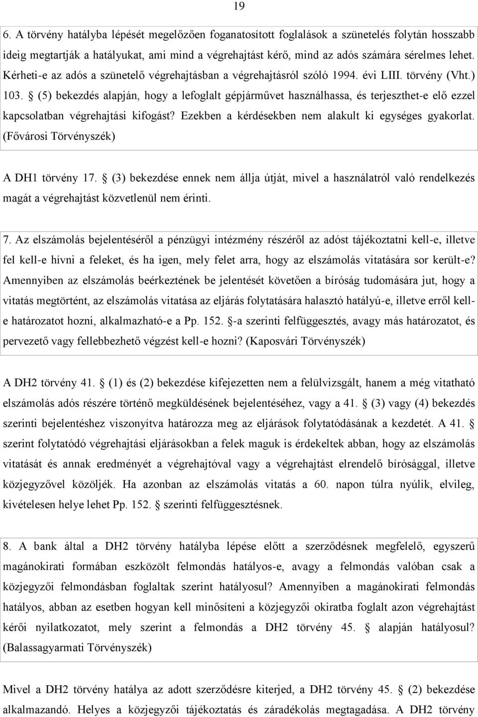 (5) bekezdés alapján, hogy a lefoglalt gépjárművet használhassa, és terjeszthet-e elő ezzel kapcsolatban végrehajtási kifogást? Ezekben a kérdésekben nem alakult ki egységes gyakorlat.