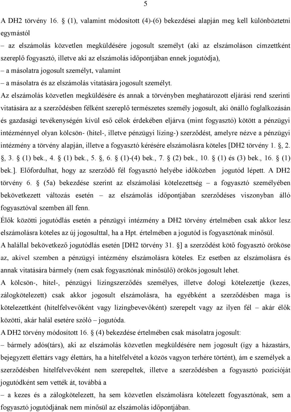 illetve aki az elszámolás időpontjában ennek jogutódja), a másolatra jogosult személyt, valamint a másolatra és az elszámolás vitatására jogosult személyt.