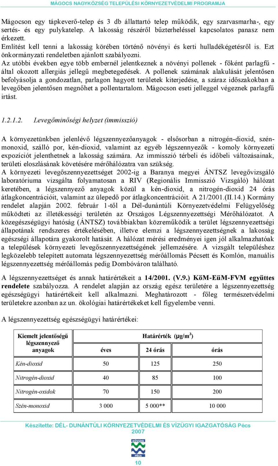 Az utóbbi években egye több embernél jelentkeznek a növényi pollenek - főként parlagfű - által okozott allergiás jellegű megbetegedések.