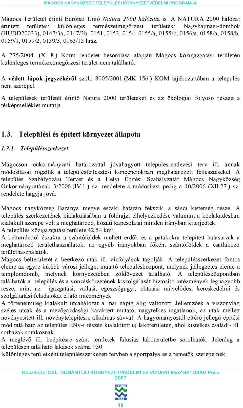 0159/2, 0159/3, 0163/15 hrsz. A 275/2004. (X. 8.) Korm rendelet besorolása alapján Mágocs közigazgatási területén különleges természetmegőrzési terület nem található.