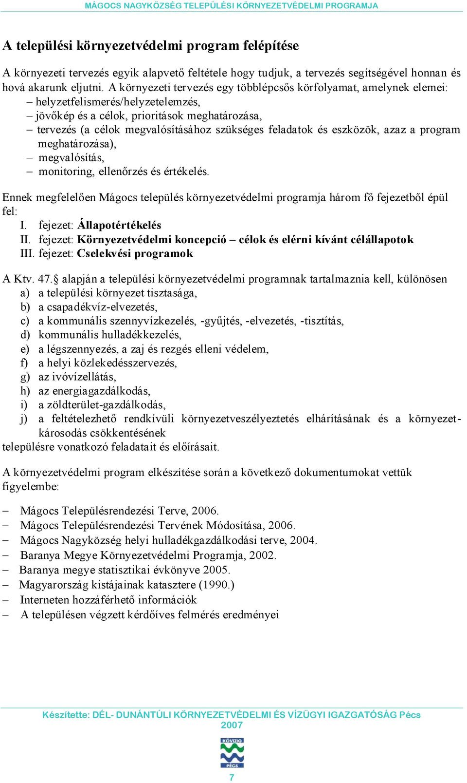 feladatok és eszközök, azaz a program meghatározása), megvalósítás, monitoring, ellenőrzés és értékelés. Ennek megfelelően Mágocs település környezetvédelmi programja három fő fejezetből épül fel: I.