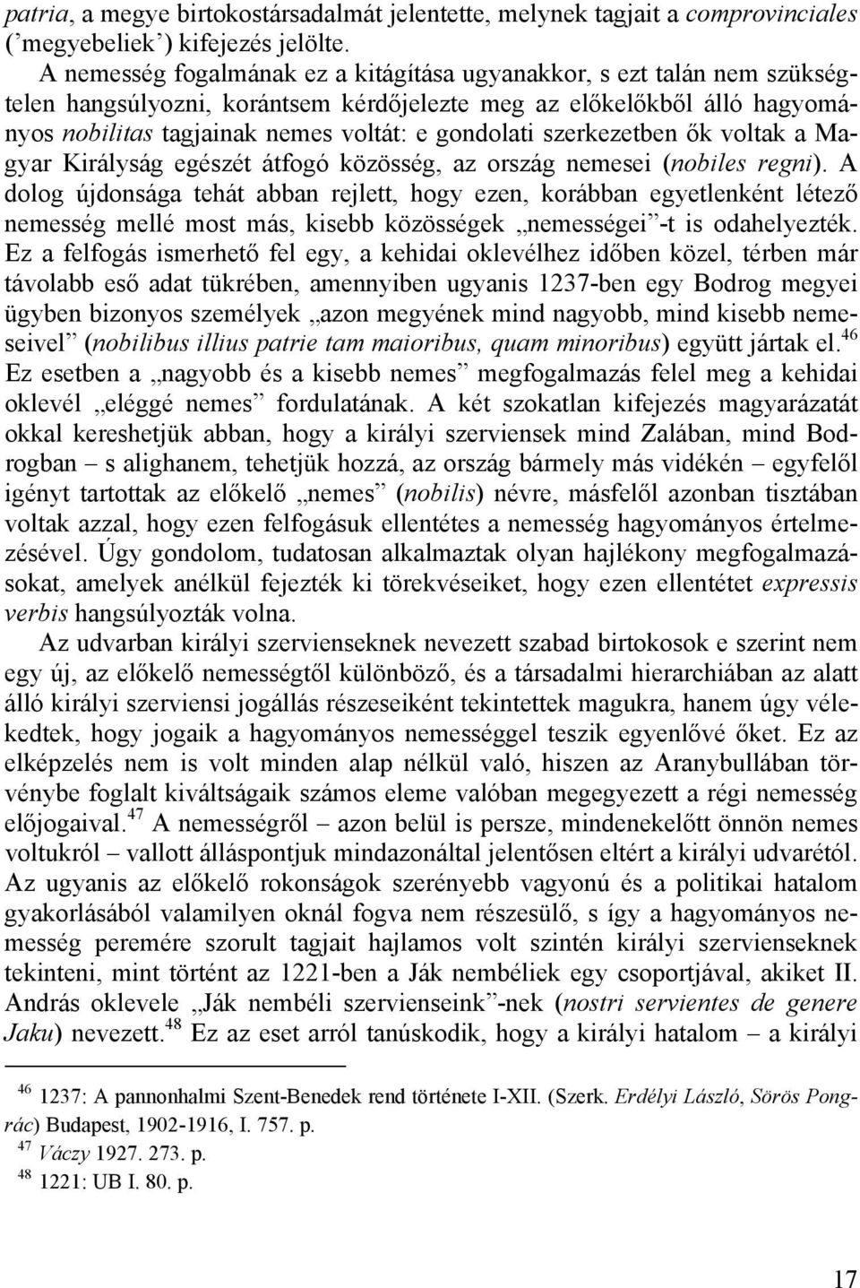 szerkezetben ők voltak a Magyar Királyság egészét átfogó közösség, az ország nemesei (nobiles regni).