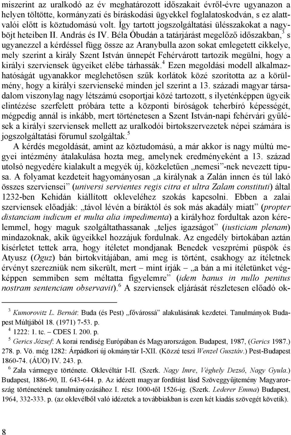 Béla Óbudán a tatárjárást megelőző időszakban, 3 s ugyanezzel a kérdéssel függ össze az Aranybulla azon sokat emlegetett cikkelye, mely szerint a király Szent István ünnepét Fehérvárott tartozik