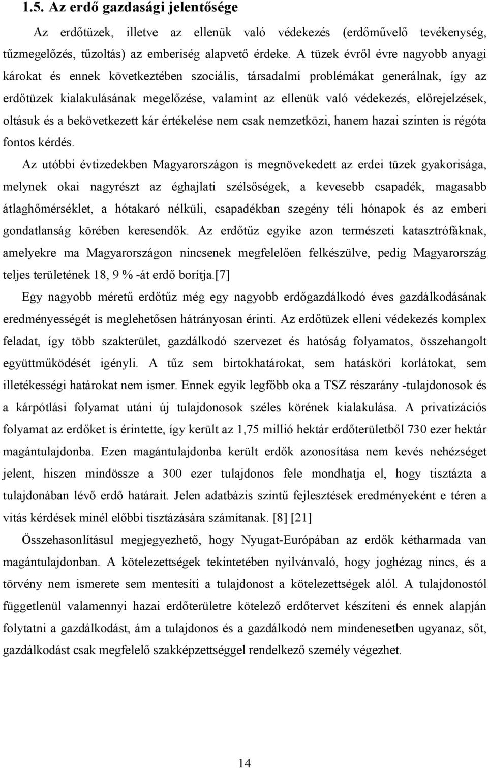 előrejelzések, oltásuk és a bekövetkezett kár értékelése nem csak nemzetközi, hanem hazai szinten is régóta fontos kérdés.