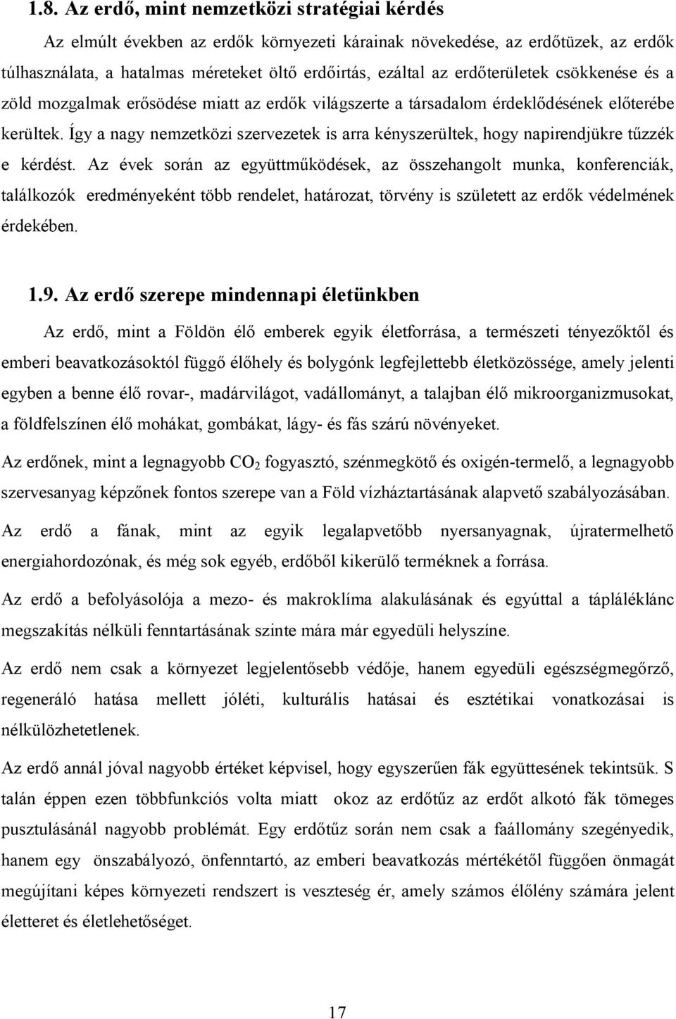 Így a nagy nemzetközi szervezetek is arra kényszerültek, hogy napirendjükre tűzzék e kérdést.