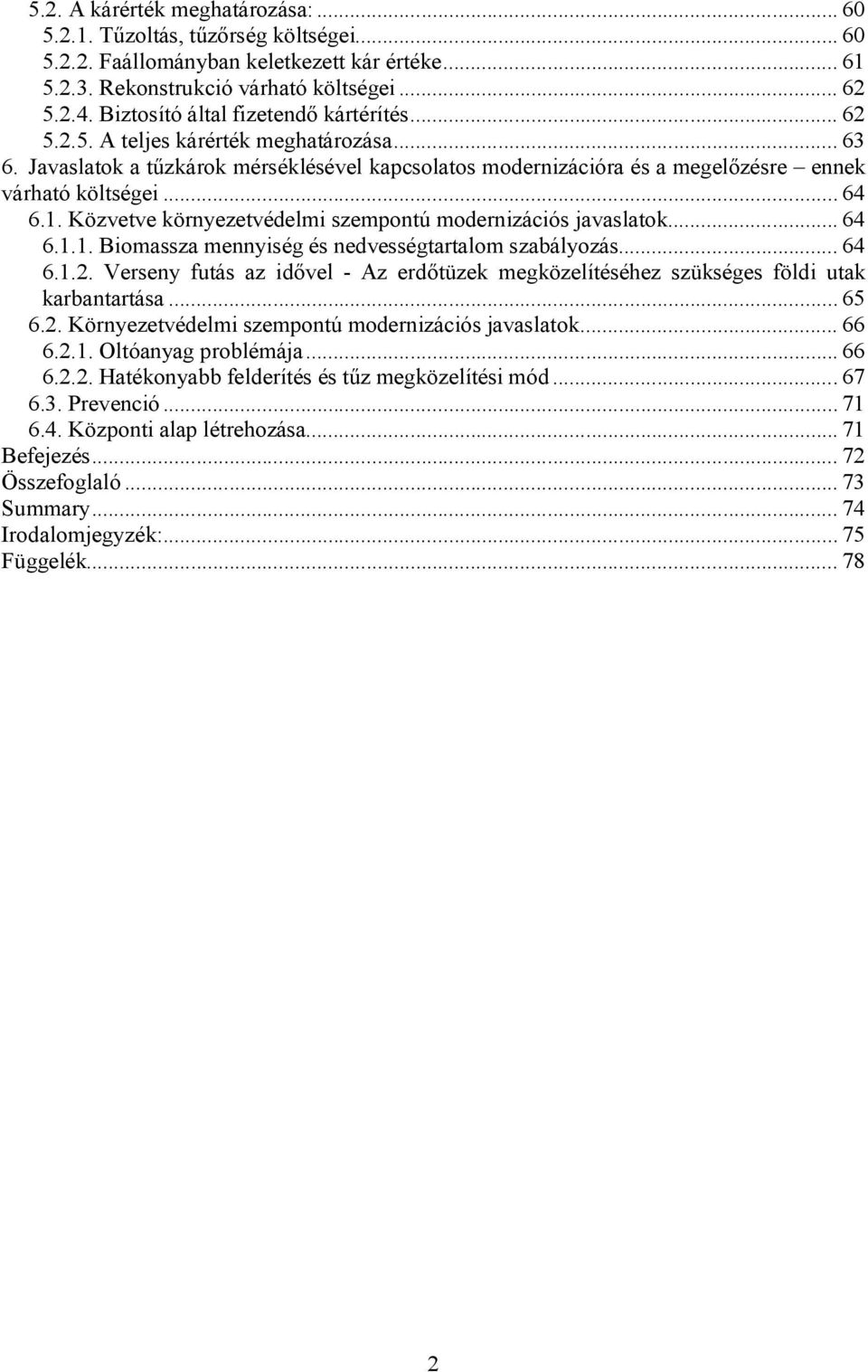 .. 64 6.1. Közvetve környezetvédelmi szempontú modernizációs javaslatok... 64 6.1.1. Biomassza mennyiség és nedvességtartalom szabályozás... 64 6.1.2.