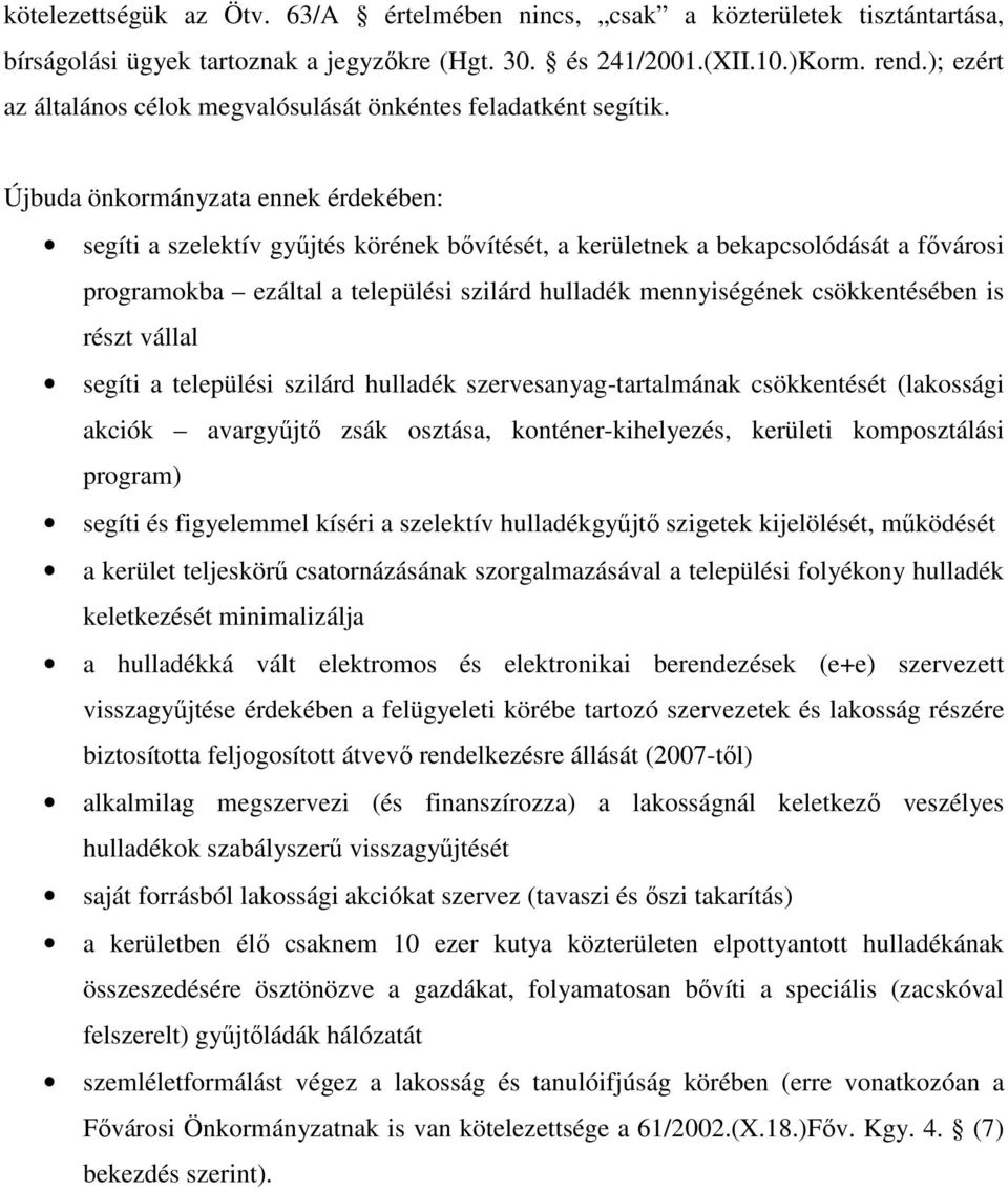 Újbuda önkormányzata ennek érdekében: segíti a szelektív gyűjtés körének bővítését, a kerületnek a bekapcsolódását a fővárosi programokba ezáltal a települési szilárd hulladék mennyiségének