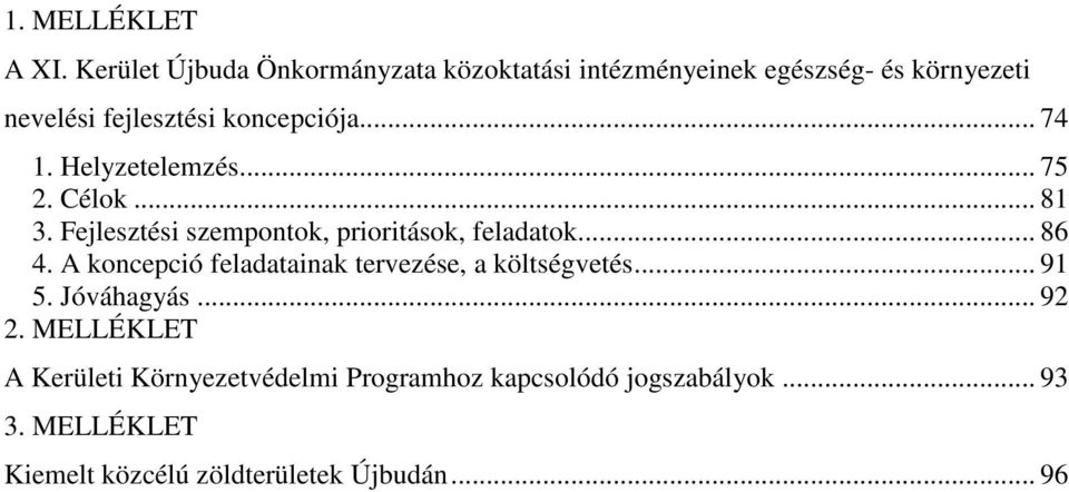 .. 74 1. Helyzetelemzés... 75 2. Célok... 81 3. Fejlesztési szempontok, prioritások, feladatok... 86 4.