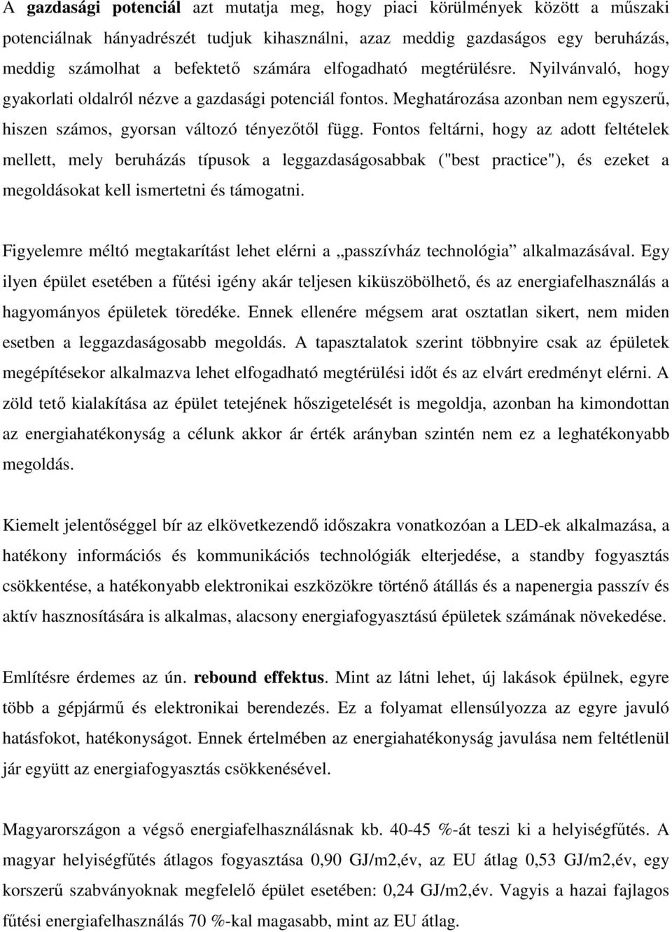 Fontos feltárni, hogy az adott feltételek mellett, mely beruházás típusok a leggazdaságosabbak ("best practice"), és ezeket a megoldásokat kell ismertetni és támogatni.