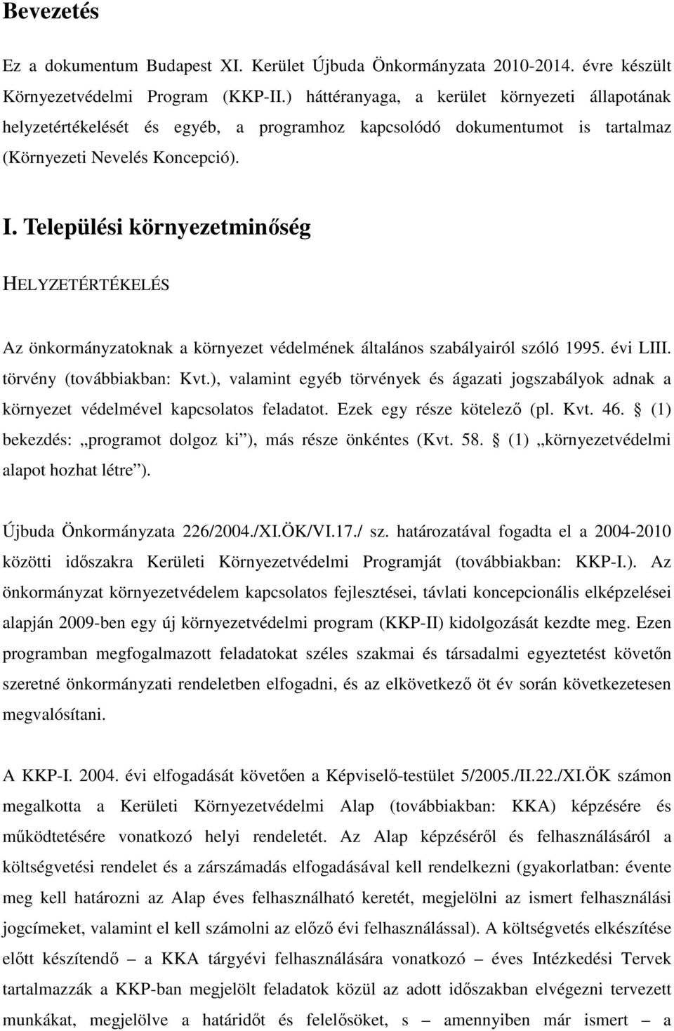 Települési környezetminőség HELYZETÉRTÉKELÉS Az önkormányzatoknak a környezet védelmének általános szabályairól szóló 1995. évi LIII. törvény (továbbiakban: Kvt.