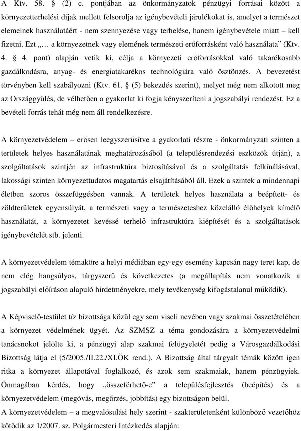 terhelése, hanem igénybevétele miatt kell fizetni. Ezt a környezetnek vagy elemének természeti erőforrásként való használata (Ktv. 4.