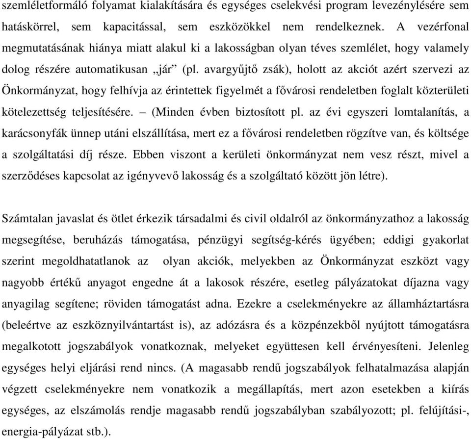 avargyűjtő zsák), holott az akciót azért szervezi az Önkormányzat, hogy felhívja az érintettek figyelmét a fővárosi rendeletben foglalt közterületi kötelezettség teljesítésére.