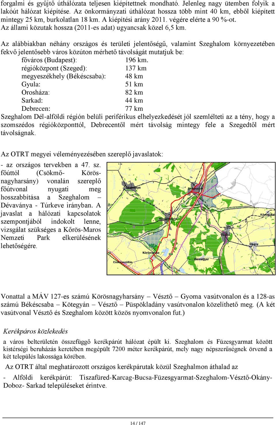 Az állami közutak hossza (2011-es adat) ugyancsak közel 6,5 km.